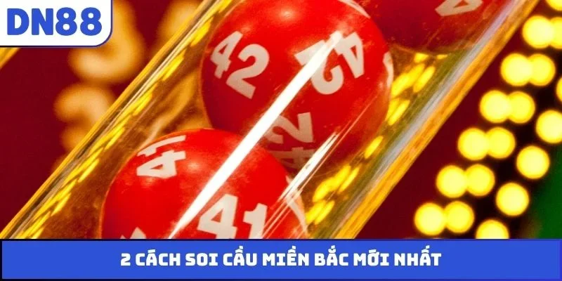 2 cách soi cầu miền Bắc mới nhất