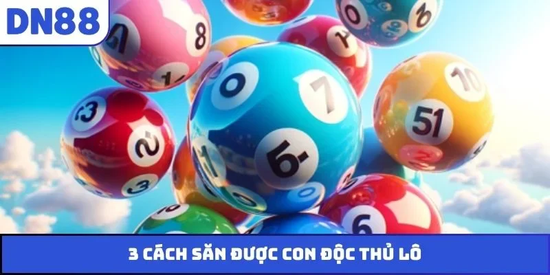 3 cách săn được con độc thủ lô