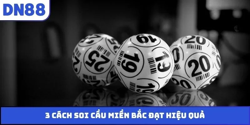 3 cách soi cầu miền Bắc đạt hiệu quả