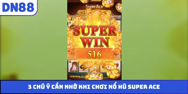 3 chú ý cần nhớ khi chơi nổ hũ Super ACE