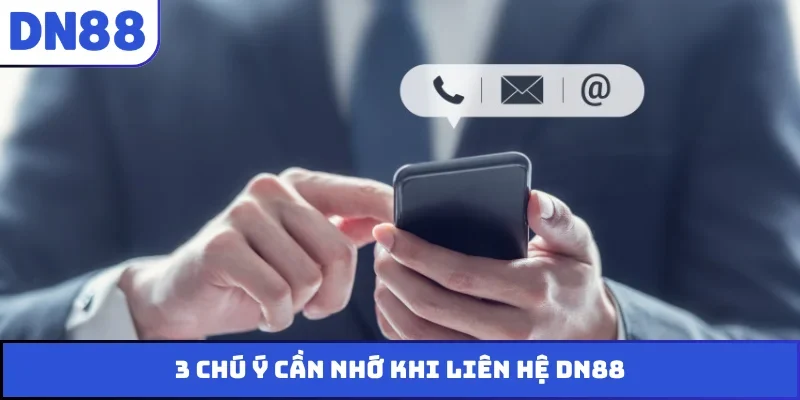 3 chú ý cần nhớ khi liên hệ DN88