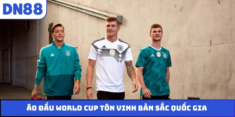 Áo đấu World Cup tôn vinh bản sắc quốc gia