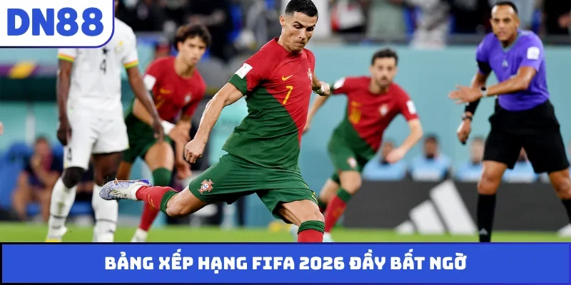 Bảng xếp hạng FIFA 2026 đầy bất ngờ