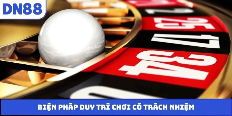 Biện pháp duy trì chơi có trách nhiệm