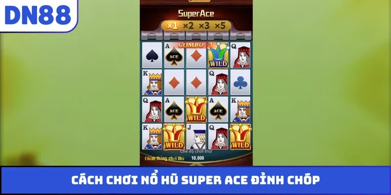 Cách chơi nổ hũ Super ACE đỉnh chóp