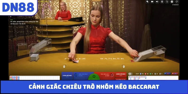 Cảnh giác chiêu trò nhóm kéo baccarat