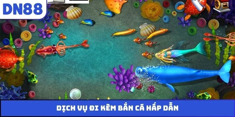 Dịch vụ đi kèm bắn cá hấp dẫn