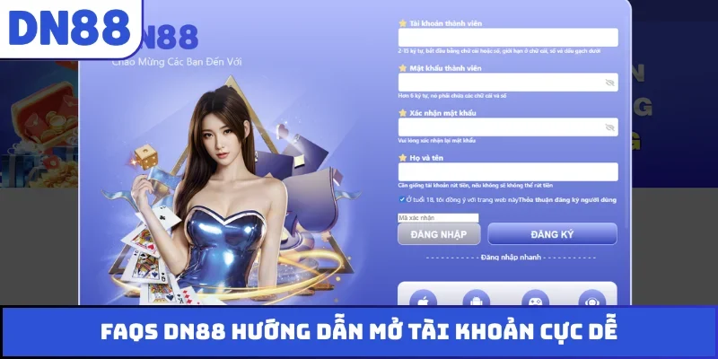 FAQs DN88 hướng dẫn mở tài khoản cực dễ
