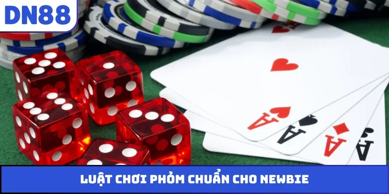 Luật chơi Phỏm chuẩn cho newbie