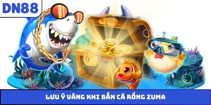 Lưu ý vàng khi bắn cá Rồng Zuma