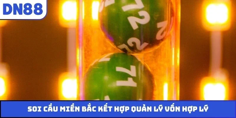 Soi cầu miền Bắc kết hợp quản lý vốn hợp lý