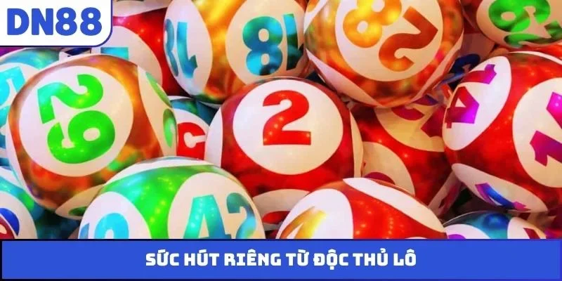 Sức hút riêng từ độc thủ lô
